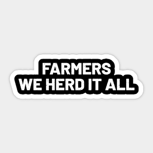 Farmers We Herd It All Sticker